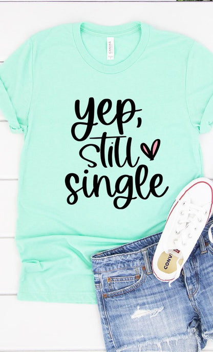 Yep Still Single Graphic Tee