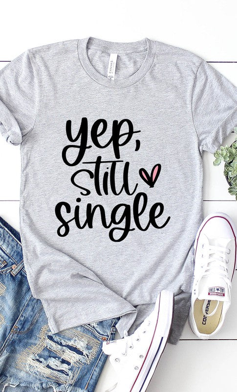 Yep Still Single Graphic Tee